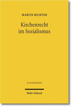 Kirchenrecht Im Sozialismus: Die Ordnung Der Evangelischen Landeskirchen in Der Ddr de Martin Richter