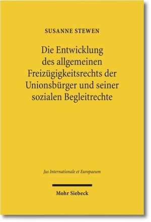 Die Entwicklung des allgemeinen Freizügigkeitsrechts der Unionsbürger und seiner sozialen Begleitrechte de Susanne Stewen