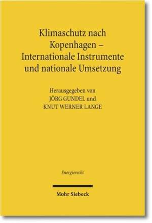 Klimaschutz Nach Kopenhagen - Internationale Instrumente Und Nationale Umsetzung: Tagungsband Der Ersten Bayreuther Energierechtstage 2010 de Jörg Gundel