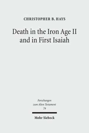 Death in the Iron Age II and in First Isaiah de Christopher B. Hays