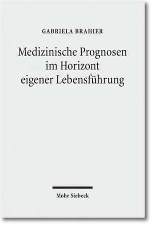 Medizinische Prognosen Im Horizont Eigener Lebensfuhrung: Zur Struktur Ethischer Entscheidungsfindungsprozesse Am Beispiel Der Pranatalen Genetischen de Gabriela Brahier