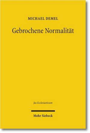 Gebrochene Normalitat: Die Staatskirchenrechtliche Stellung Der Judischen Gemeinden in Deutschland de Michael Demel