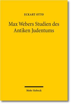 Max Webers Studien Des Antiken Judentums: Historische Grundlegung Einer Theorie Der Moderne de Eckart Otto