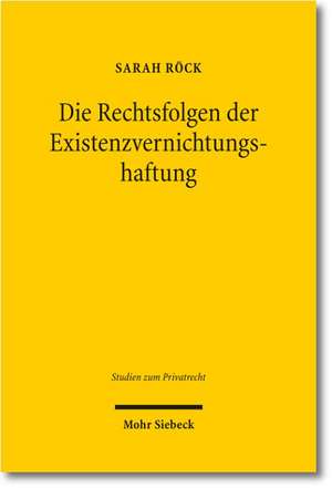 Die Rechtsfolgen Der Existenzvernichtungshaftung: Indisponibilitat - Glaubigerbezug - Schadensberechnung de Sarah Röck