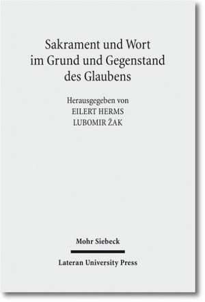 Sakrament Und Wort Im Grund Und Gegenstand Des Glaubens: Theologische Studien Zur Romisch-Katholischen Und Evangelisch-Lutherischen Lehre de Eilert Herms