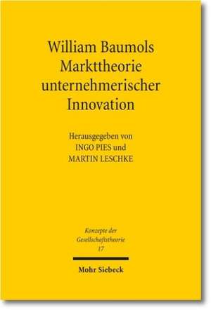 William Baumols Markttheorie Unternehmerischer Innovation: Studien Zu Ihrer Sammlung Und Entstehung de Martin Leschke