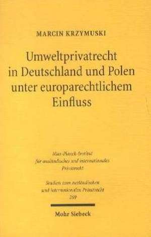 Umweltprivatrecht in Deutschland und Polen unter europarechtlichem Einfluss de Marcin Krzymuski