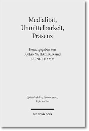 Medialitat, Unmittelbarkeit, Prasenz: Die Nahe Des Heils Im Verstandnis Der Reformation de Johanna Haberer