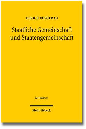 Staatliche Gemeinschaft Und Staatengemeinschaft: Grundgesetz Und Europaische Union Im Internationalen Offentlichen Recht Der Gegenwart de Ulrich Vosgerau