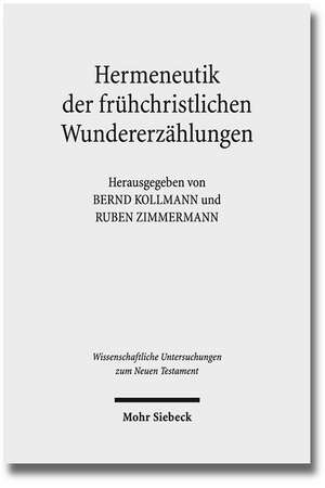 Hermeneutik Der Fruhchristlichen Wundererzahlungen: Geschichtliche, Literarische Und Rezeptionsorientierte Perspektiven de Bernd Kollmann