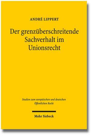 Der Grenzuberschreitende Sachverhalt Im Unionsrecht: Eine Analyse Anhand Der Rechtsprechung Des Europaischen Gerichtshofs Zu Den Kontrollkompetenzen de André Lippert