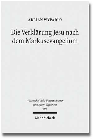 Die Verklarung Jesu Nach Dem Markusevangelium: Ein Lehrbuch Mit Fallen Und Kontrollfragen de Adrian Wypadlo