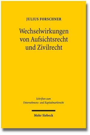 Wechselwirkungen Von Aufsichtsrecht Und Zivilrecht: Eine Untersuchung Zum Verhaltnis Der 31ff. Wphg Und Zivilrechtlichem Beratungsvertrag de Julius Forschner