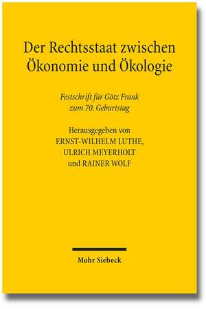 Der Rechtsstaat Zwischen Okonomie Und Okologie: Festschrift Fur Gotz Frank Zum 70. Geburtstag de Ernst-Wilhelm Luthe