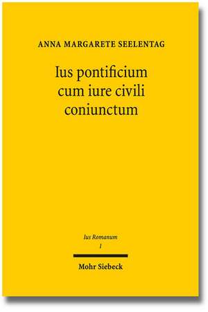 Ius Pontificium Cum Iure Civili Coniunctum: Das Recht Der Arrogation in Klassischer Zeit de Anna Margarete Seelentag