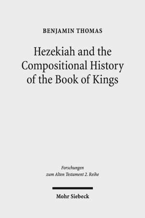 Hezekiah and the Compositional History of the Book of Kings de Benjamin D. Thomas