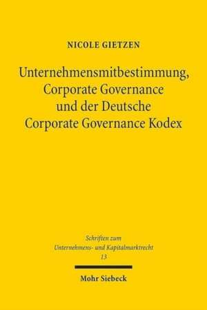 Unternehmensmitbestimmung, Corporate Governance und der Deutsche Corporate Governance Kodex de Nicole Gietzen