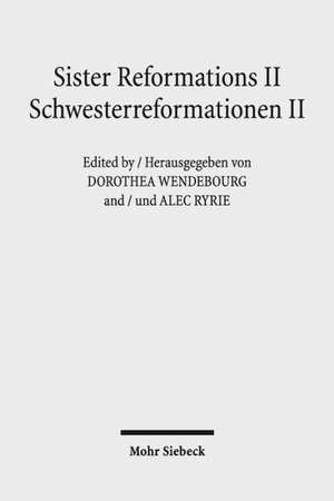 Sister Reformations II - Schwesterreformationen II: Reformations and Ethics in Germany and in England - Reformation Und Ethik in Deutschland Und in En de Dorothea Wendebourg