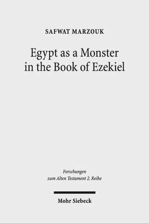 Egypt as a Monster in the Book of Ezekiel de Safwat Marzouk