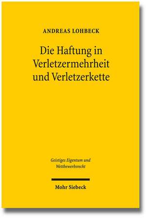 Die Haftung in Verletzermehrheit Und Verletzerkette: Unterlassung Und Schadenersatz, Dargestellt Am Beispiel Des Markenrechts de Andreas Lohbeck