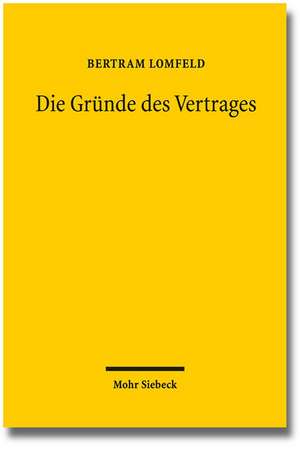 Die Grunde Des Vertrages: Eine Diskurstheorie Der Vertragsrechte de Bertram Lomfeld