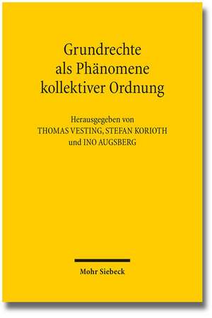 Grundrechte ALS Phanomene Kollektiver Ordnung: Zur Wiedergewinnung Des Gesellschaftlichen in Der Grundrechtstheorie Und Grundrechtsdogmatik de Ino Augsberg