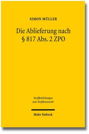 Die Ablieferung Nach 817 ABS. 2 Zpo: Untersuchung Zur Europaischen Finalitat Dargestellt Am Beispiel Des Grenzkontroll-, Auslander- Und Asylrechts de Simon Müller