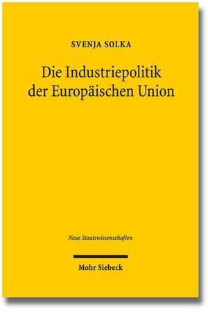 Die Industriepolitik Der Europaischen Union: Analyse Ihres Verhaltnisses Zur Europaischen Wettbewerbspolitik Anhand Der Regelung Des Art.173 ABS.3 Uab de Svenja Solka