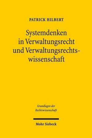 Systemdenken in Verwaltungsrecht Und Verwaltungsrechtswissenschaft: Bischofe Und Gemeinden Zwischen Konflikt Und Konsens Im Imperium Romanum de Patrick Hilbert