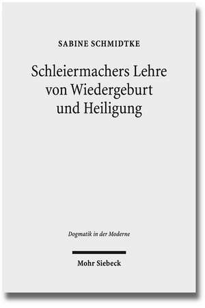 Schleiermachers Lehre Von Wiedergeburt Und Heiligung: 'Lebendige Empfanglichkeit' ALS Soteriologische Schlusselfigur Der 'Glaubenslehre' de Sabine Schmidtke