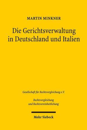 Die Gerichtsverwaltung in Deutschland Und Italien: Demokratische Versus Technische Legitimation de Martin Minkner