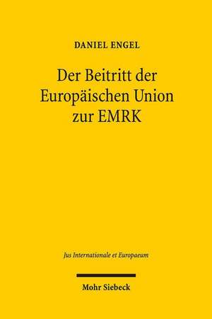 Der Beitritt Der Europaischen Union Zur Emrk: Vom Defizitaren Kooperationsverhaltnis Zum Umfassenden Emrk-Rechtsschutz Durch Den Egmr? de Daniel Engel