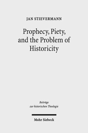 Prophecy, Piety, and the Problem of Historicity de Jan Stievermann