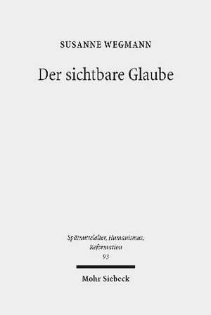 Der sichtbare Glaube de Susanne Wegmann