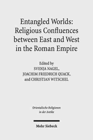 Entangled Worlds: Religious Confluences between East and West in the Roman Empire