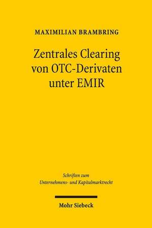 Zentrales Clearing von OTC-Derivaten unter EMIR de Maximilian Brambring