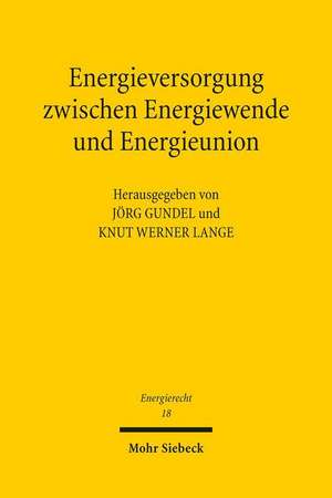 Energieversorgung zwischen Energiewende und Energieunion de Jörg Gundel