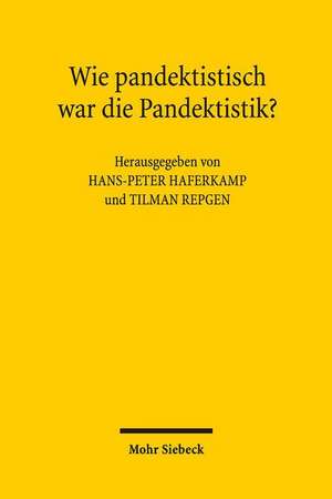 Wie pandektistisch war die Pandektistik? de Hans-Peter Haferkamp