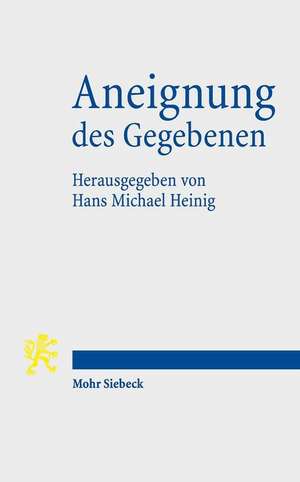 Aneignung des Gegebenen de Hans Michael Heinig