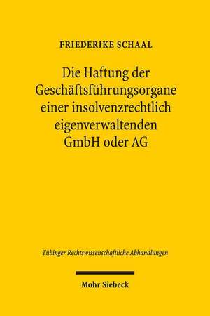 Die Haftung der Geschäftsführungsorgane einer insolvenzrechtlich eigenverwaltenden GmbH oder AG de Friederike Schaal