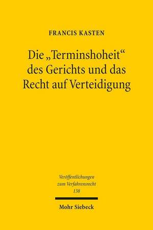 Die 'Terminshoheit' Des Gerichts Und Das Recht Auf Verteidigung de Kasten, Francis