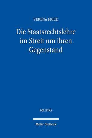 Die Staatsrechtslehre im Streit um ihren Gegenstand de Verena Frick