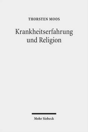 Krankheitserfahrung und Religion de Thorsten Moos