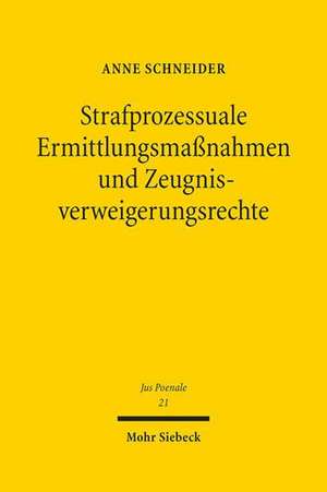 Strafprozessuale Ermittlungsmaßnahmen und Zeugnisverweigerungsrechte de Anne Schneider