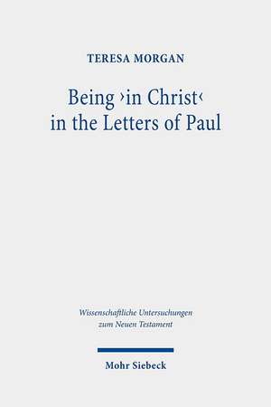 Being 'in Christ' in the Letters of Paul de Teresa Morgan