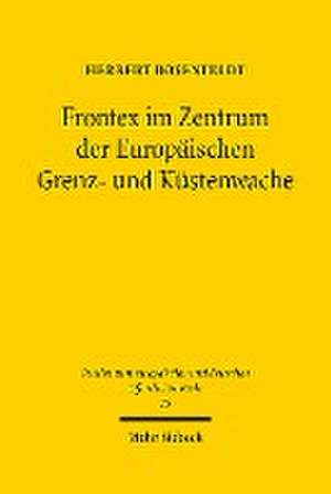 Frontex im Zentrum der Europäischen Grenz- und Küstenwache de Herbert Rosenfeldt