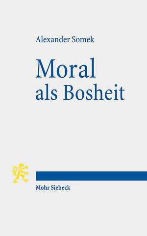 Moral als Bosheit de Alexander Somek