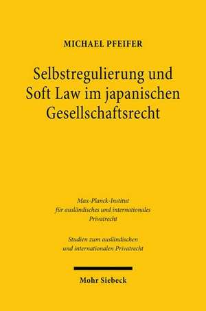 Selbstregulierung und Soft Law im japanischen Gesellschaftsrecht de Michael Pfeifer