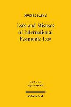 Uses and Misuses of International Economic Law de Moritz J. K. Blenk