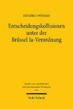 Entscheidungskollisionen unter der Brüssel Ia-Verordnung de Benedikt Wössner